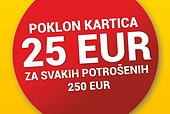 POKLON KARTICA 25 EUR ZA SVAKIH POTROŠENIH 250 EUR